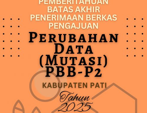 Pemberitahuan Batas Akhir Penerimaan Berkas Pengajuan Perubahan Data (Mutasi) PBB-P2 Kabupaten Pati Tahun 2025.